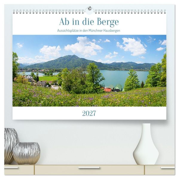 Ab in die Berge - Aussichtsplätze in den Münchner Hausbergen (hochwertiger Premium Wandkalender 2027 DIN A2 quer) Kunstdruck in Hochglanz