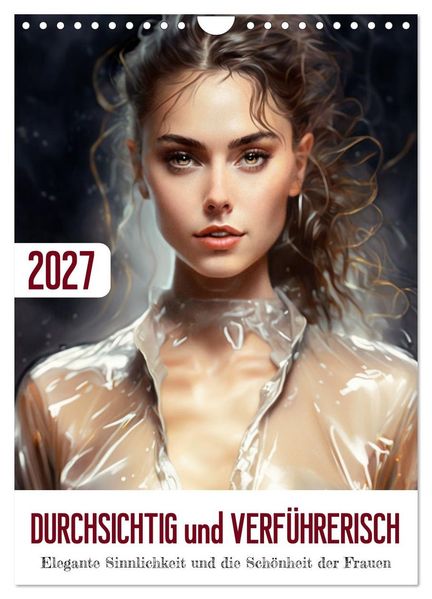 Durchsichtig und verführerisch (Wandkalender 2027 DIN A4 hoch) CALVENDO Monatskalender