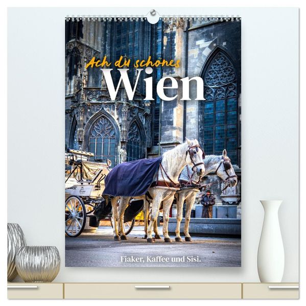 Ach du schönes Wien (hochwertiger Premium Wandkalender 2027 DIN A2 hoch) Kunstdruck in Hochglanz