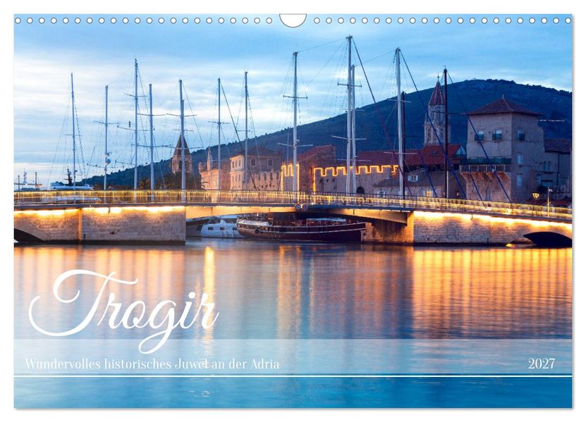 Trogir - Wundervolles historisches Juwel an der Adria (Wandkalender 2027 DIN A3 quer) CALVENDO Monatskalender