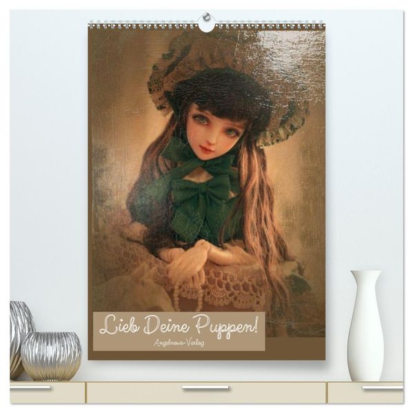 Lieb deine Puppen! (hochwertiger Premium Wandkalender 2027 DIN A2 hoch) Kunstdruck in Hochglanz