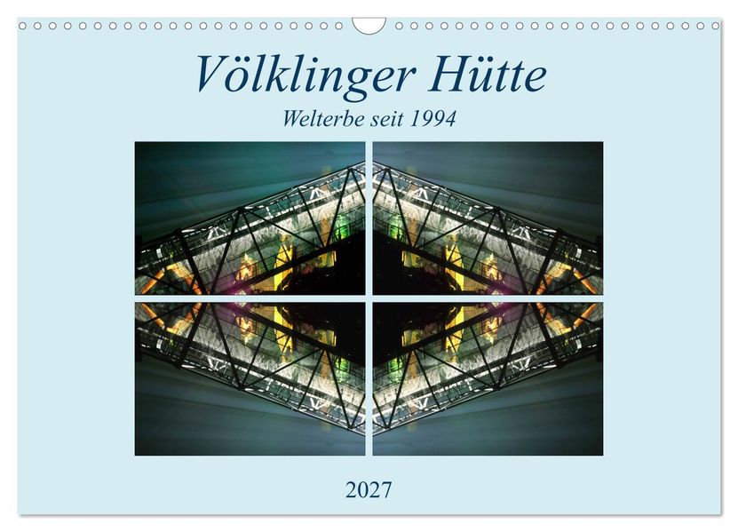 Völklinger Hütte Welterbe seit 1994 (Wandkalender 2027 DIN A3 quer) CALVENDO Monatskalender