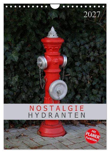 Nostalgie Hydranten (Wandkalender 2027 DIN A4 hoch) CALVENDO Monatskalender