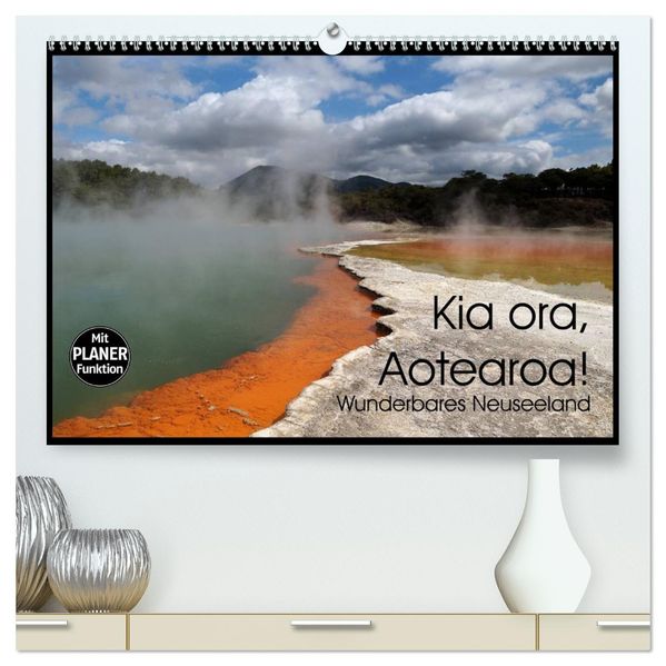 Kia ora Aotearoa - Wunderbares Neuseeland (hochwertiger Premium Wandkalender 2027 DIN A2 quer) Kunstdruck in Hochglanz