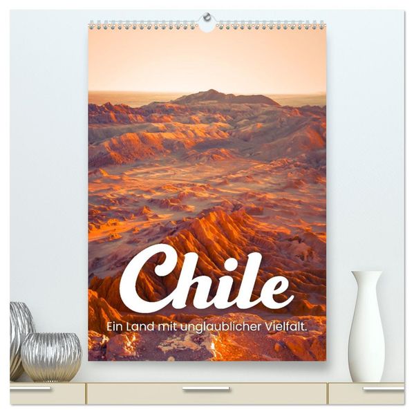 Chile - Ein Land mit unglaublicher Vielfalt. (hochwertiger Premium Wandkalender 2027 DIN A2 hoch) Kunstdruck in Hochglanz