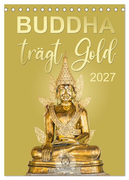 Buddha trägt Gold (Tischkalender 2027 DIN A5 hoch) CALVENDO Monatskalender