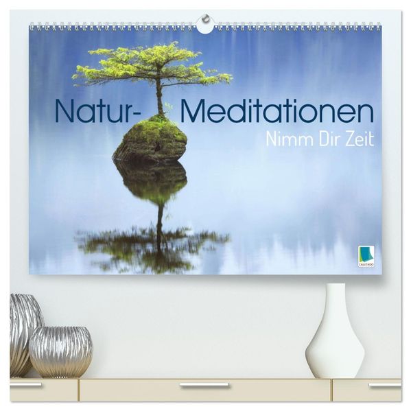 Natur-Meditationen - Nimm Dir Zeit (hochwertiger Premium Wandkalender 2027 DIN A2 quer) Kunstdruck in Hochglanz