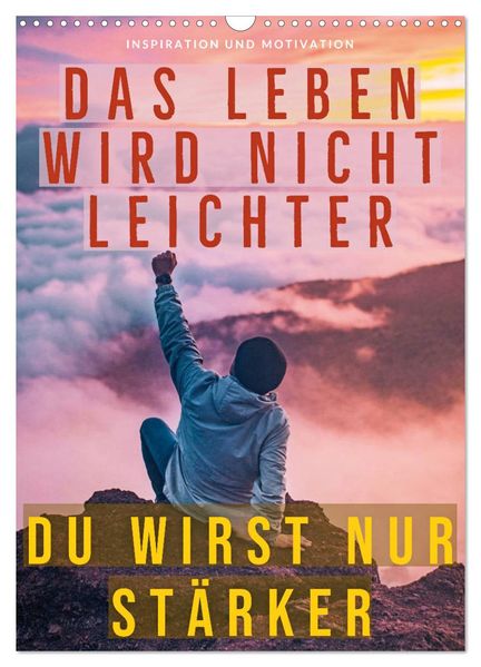 Dein monatlicher Motivationsschub: Das Leben wird nicht leichter Du wirst nur stärker. (Wandkalender 2027 DIN A3 hoch) CALVENDO Monatskalender