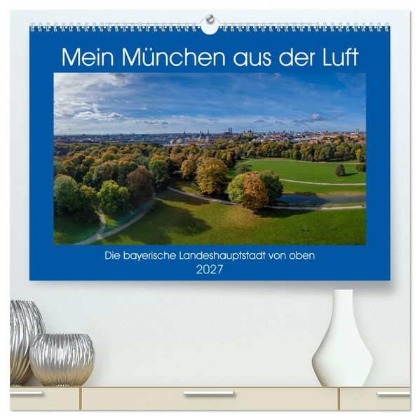 Mein München aus der Luft (hochwertiger Premium Wandkalender 2027 DIN A2 quer) Kunstdruck in Hochglanz