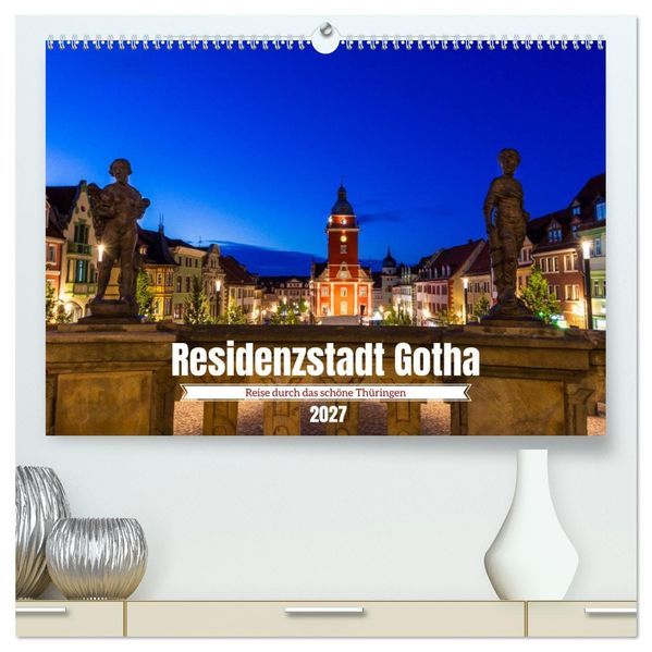 Residenzstadt Gotha - Reise durch das schöne Thüringen (hochwertiger Premium Wandkalender 2027 DIN A2 quer) Kunstdruck in Hochglanz