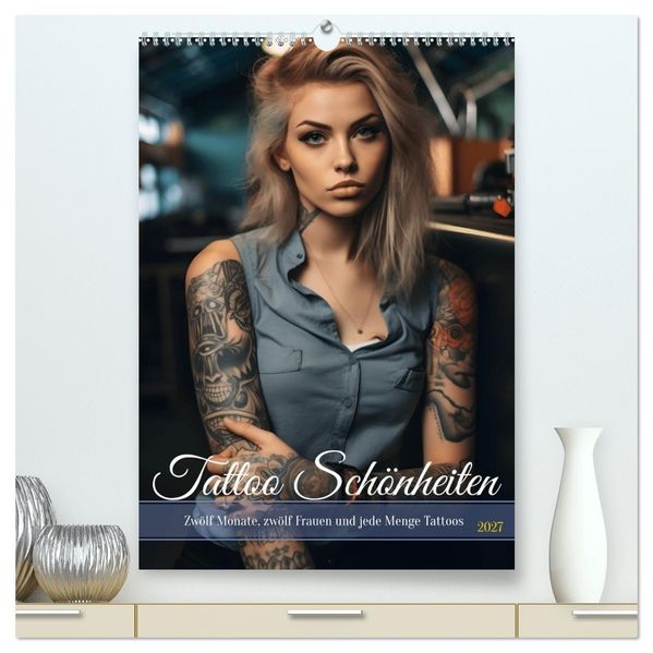 Tattoo Schönheiten - zwölf Monate zwölf Frauen und jede Menge Tattoos (hochwertiger Premium Wandkalender 2027 DIN A2 hoch) Kunstdruck in Hochglanz