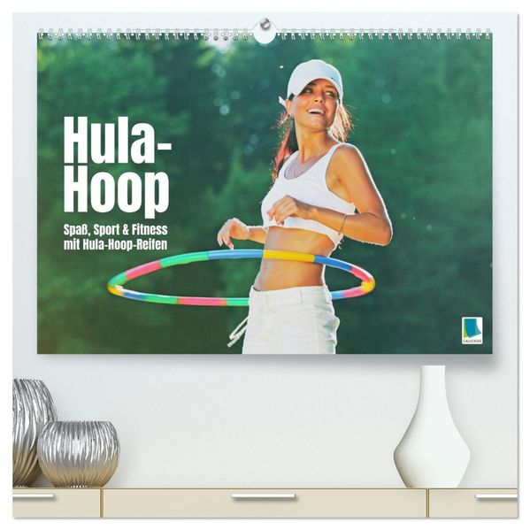 Hula-Hoop: Spaß Sport und Fitness mit Hula Hoop Reifen (hochwertiger Premium Wandkalender 2027 DIN A2 quer) Kunstdruck in Hochglanz