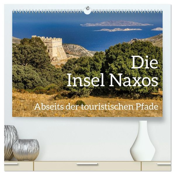 Die Insel Naxos - Abseits der touristischen Pfade (hochwertiger Premium Wandkalender 2027 DIN A2 quer) Kunstdruck in Hochglanz