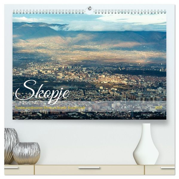 Skopje - Nordmazedoniens überraschende Hauptstadt (hochwertiger Premium Wandkalender 2027 DIN A2 quer) Kunstdruck in Hochglanz