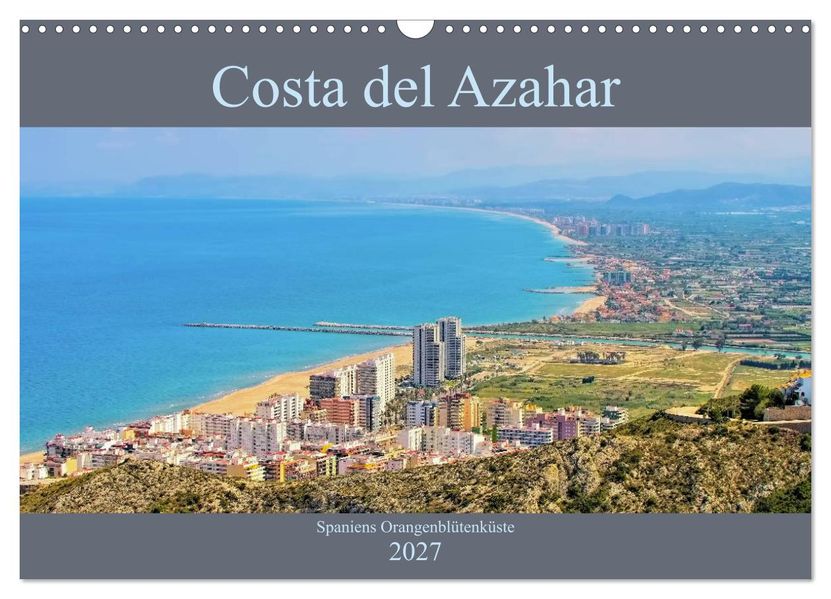 Costa del Azahar - Spaniens Orangenblütenküste (Wandkalender 2027 DIN A3 quer) CALVENDO Monatskalender