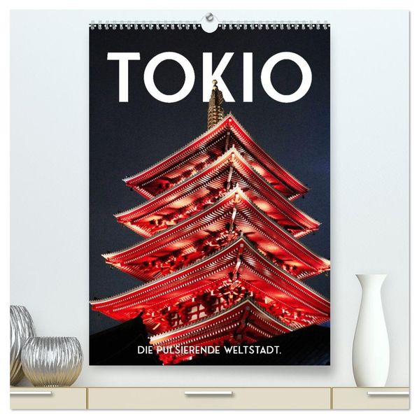 Tokio - Die pulsierende Weltstadt. (hochwertiger Premium Wandkalender 2027 DIN A2 hoch) Kunstdruck in Hochglanz