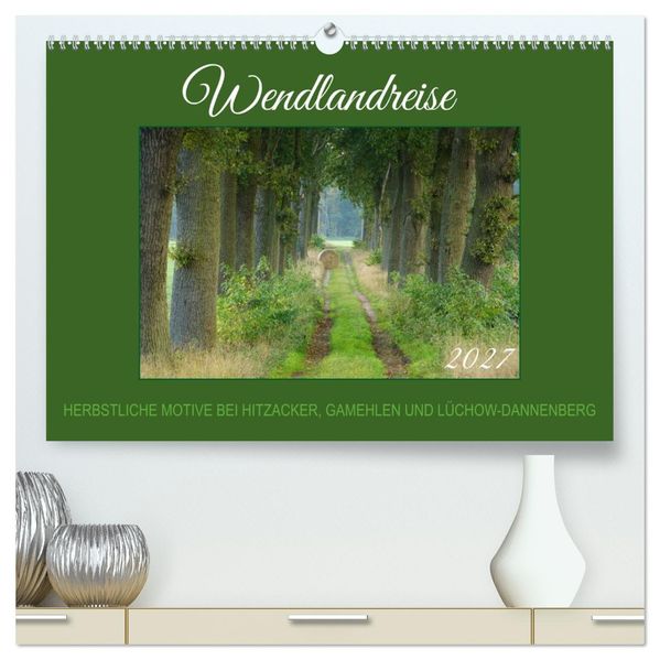 Wendlandreise (hochwertiger Premium Wandkalender 2027 DIN A2 quer) Kunstdruck in Hochglanz