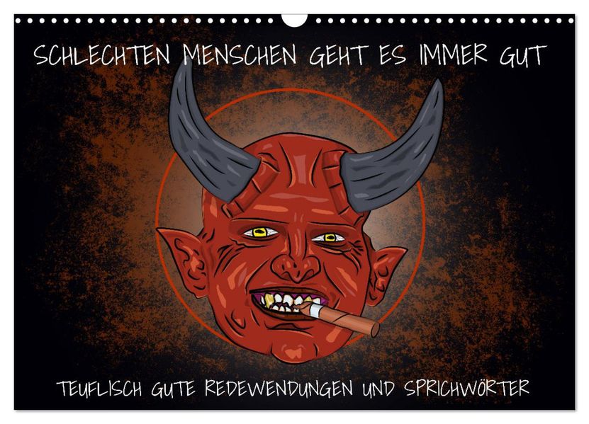 Schlechten Menschen geht es immer gut - Teuflisch gute Redewendungen und Sprichwörter (Wandkalender 2027 DIN A3 quer) CALVENDO Monatskalender