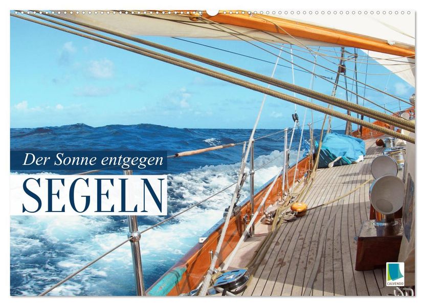 Segeln: Der Sonne entgegen (Wandkalender 2027 DIN A2 quer) CALVENDO Monatskalender
