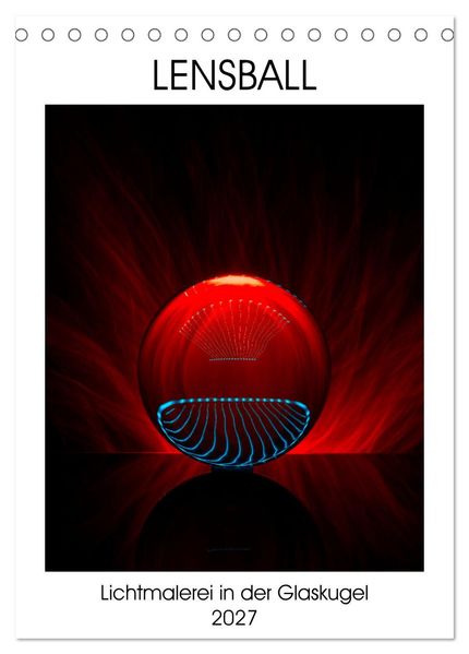 Lensball - Lichtmalerei in der Glaskugel (Tischkalender 2027 DIN A5 hoch) CALVENDO Monatskalender