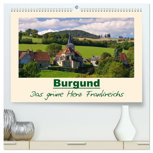 Burgund - Das grüne Herz Frankreichs (hochwertiger Premium Wandkalender 2027 DIN A2 quer) Kunstdruck in Hochglanz
