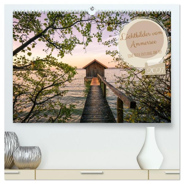 Lichtbilder vom Ammersee (hochwertiger Premium Wandkalender 2027 DIN A2 quer) Kunstdruck in Hochglanz