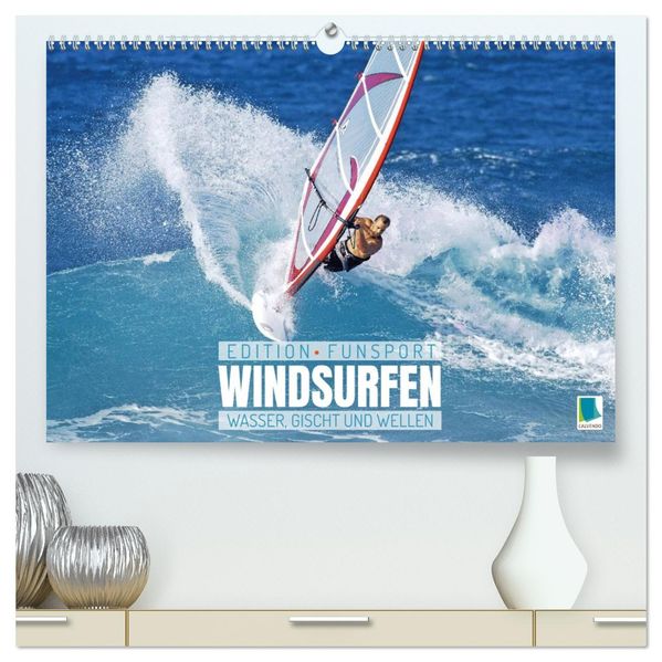 Windsurfen: Wasser Gischt und Wellen - Edition Funsport (hochwertiger Premium Wandkalender 2027 DIN A2 quer) Kunstdruck in Hochglanz