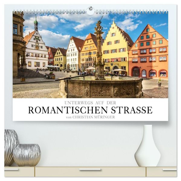 Unterwegs auf der Romantischen Strasse (hochwertiger Premium Wandkalender 2027 DIN A2 quer) Kunstdruck in Hochglanz