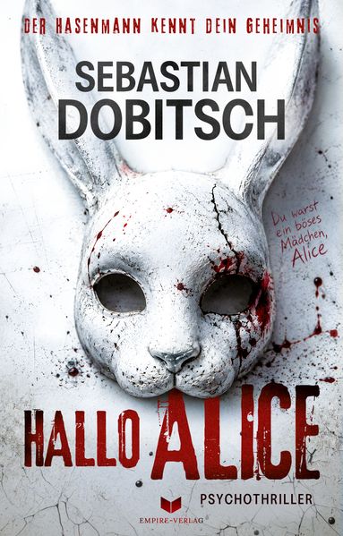 Hallo Alice - Der Hasenmann kennt dein Geheimnis: Psychothriller