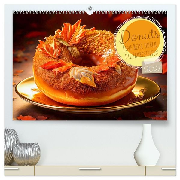 Donuts - Eine Reise durch die Jahreszeiten (hochwertiger Premium Wandkalender 2027 DIN A2 quer) Kunstdruck in Hochglanz