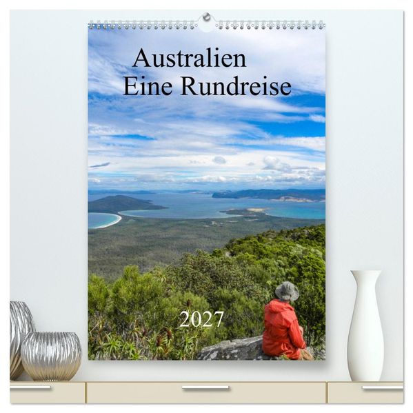 Australien - Eine Rundreise (hochwertiger Premium Wandkalender 2027 DIN A2 hoch) Kunstdruck in Hochglanz