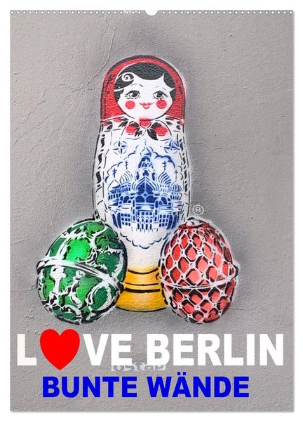 LOVE BERLIN - BUNTE WÄNDE (Wandkalender 2027 DIN A2 hoch) CALVENDO Monatskalender