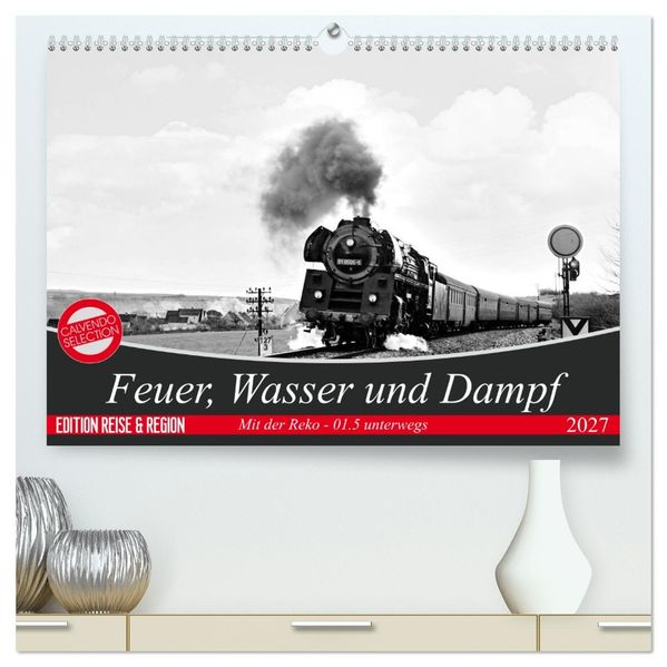 Feuer Wasser und Dampf (hochwertiger Premium Wandkalender 2027 DIN A2 quer) Kunstdruck in Hochglanz