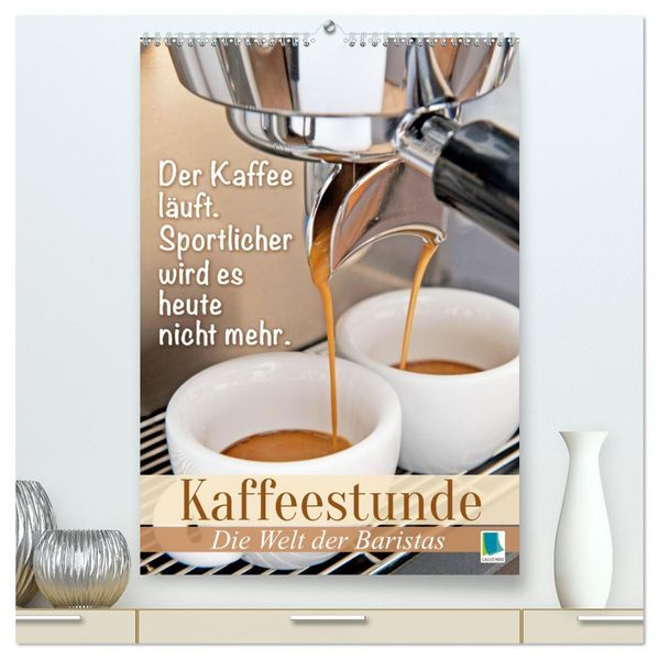 Kaffeestunde: Die Welt der Baristas (hochwertiger Premium Wandkalender 2027 DIN A2 hoch) Kunstdruck in Hochglanz