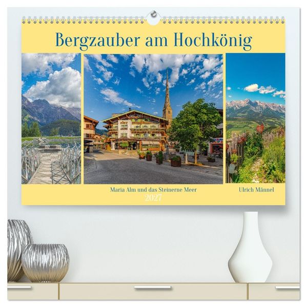 Bergzauber am Hochkönig - Maria Alm und das Steinerne Meer (hochwertiger Premium Wandkalender 2027 DIN A2 quer) Kunstdruck in Hochglanz