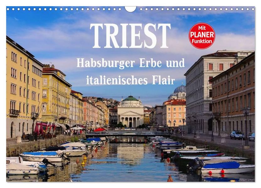 Triest - Habsburger Erbe und italienisches Flair (Wandkalender 2027 DIN A3 quer) CALVENDO Monatskalender