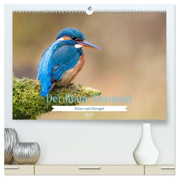 Der blaue Diamant - Fotos vom Eisvogel (hochwertiger Premium Wandkalender 2027 DIN A2 quer) Kunstdruck in Hochglanz