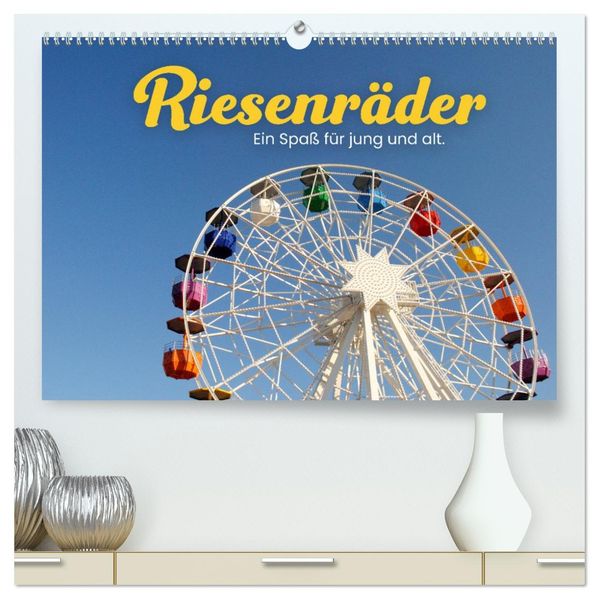 Riesenräder - Ein Spaß für jung und alt. (hochwertiger Premium Wandkalender 2027 DIN A2 quer) Kunstdruck in Hochglanz