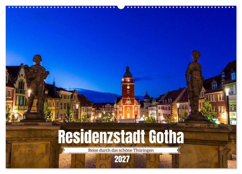 Residenzstadt Gotha - Reise durch das schöne Thüringen (Wandkalender 2027 DIN A2 quer) CALVENDO Monatskalender