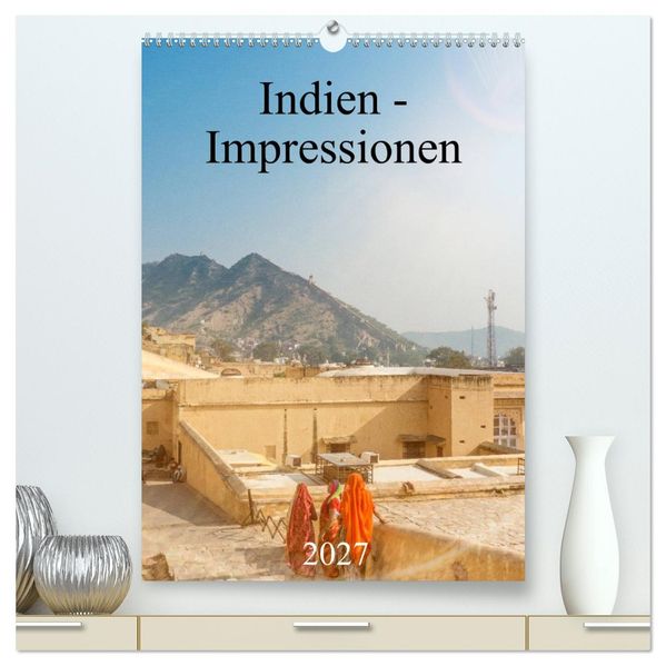 Indien - Impressionen (hochwertiger Premium Wandkalender 2027 DIN A2 hoch) Kunstdruck in Hochglanz