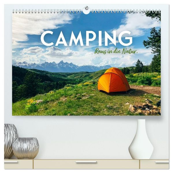 Camping - Raus in die Natur. (hochwertiger Premium Wandkalender 2027 DIN A2 quer) Kunstdruck in Hochglanz
