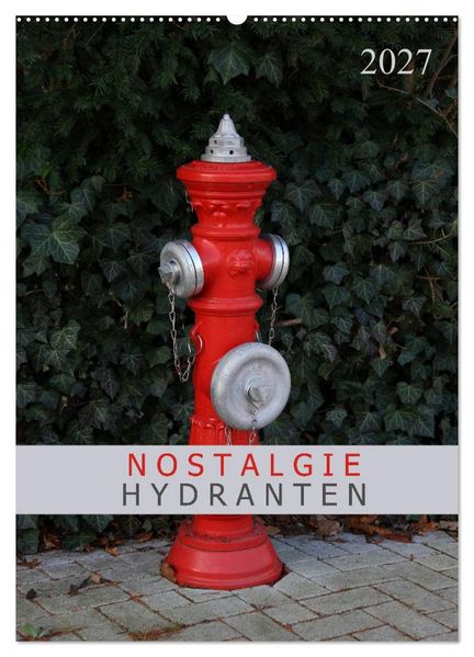 Nostalgie Hydranten (Wandkalender 2027 DIN A2 hoch) CALVENDO Monatskalender
