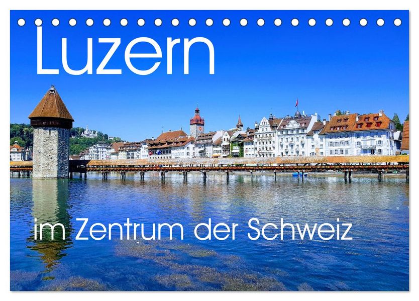 Luzern die Stadt im Zentrum der Schweiz (Tischkalender 2027 DIN A5 quer) CALVENDO Monatskalender