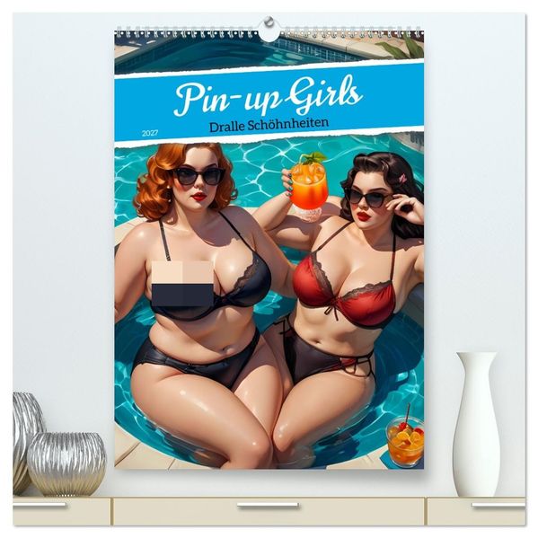 Pin-up Girls - Dralle Schönheiten (hochwertiger Premium Wandkalender 2027 DIN A2 hoch) Kunstdruck in Hochglanz