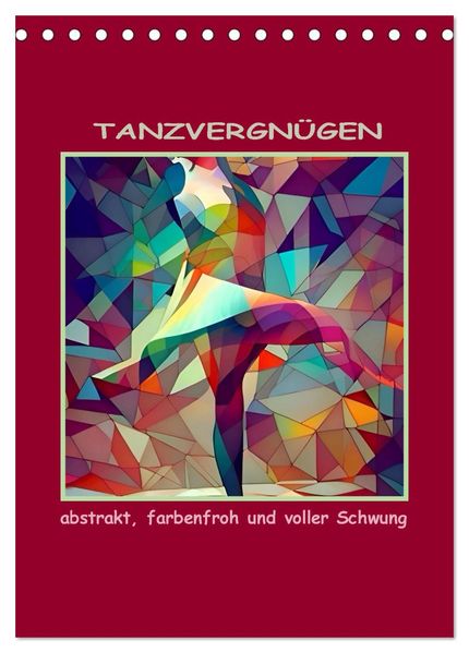 Tanzvergnügen abstrakt farbenfroh und voller Schwung (Tischkalender 2027 DIN A5 hoch) CALVENDO Monatskalender