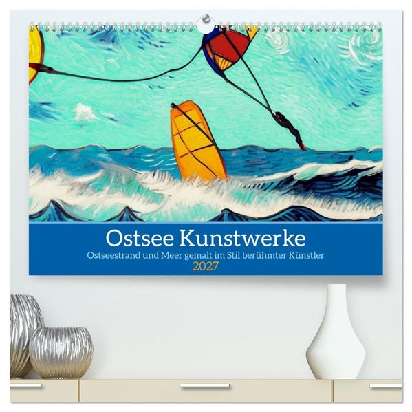 Ostsee Kunstwerke (hochwertiger Premium Wandkalender 2027 DIN A2 quer) Kunstdruck in Hochglanz