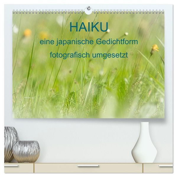 HAIKU eine fotografische Interpretation (hochwertiger Premium Wandkalender 2027 DIN A2 quer) Kunstdruck in Hochglanz
