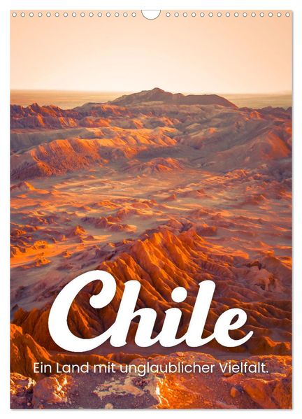 Chile - Ein Land mit unglaublicher Vielfalt. (Wandkalender 2027 DIN A3 hoch) CALVENDO Monatskalender