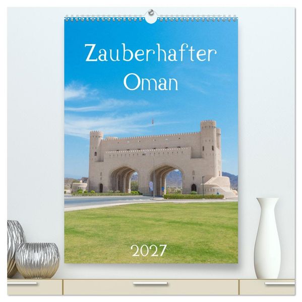 Zauberhafter Oman (hochwertiger Premium Wandkalender 2027 DIN A2 hoch) Kunstdruck in Hochglanz
