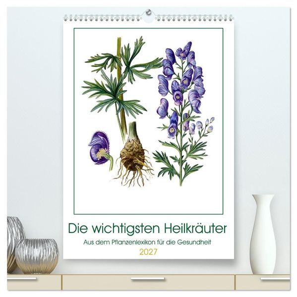 Die wichtigsten Heilkräuter (hochwertiger Premium Wandkalender 2027 DIN A2 hoch) Kunstdruck in Hochglanz